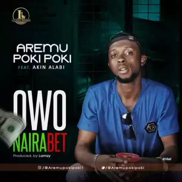 Aremu Poki Poki - Owo Nairabet ft. Akin Alabi (Prod. by Lamzy)